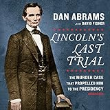 Lincoln_s_Last_Trial__the_Murder_Case_That_Propelled_Him_to_the_Presidency